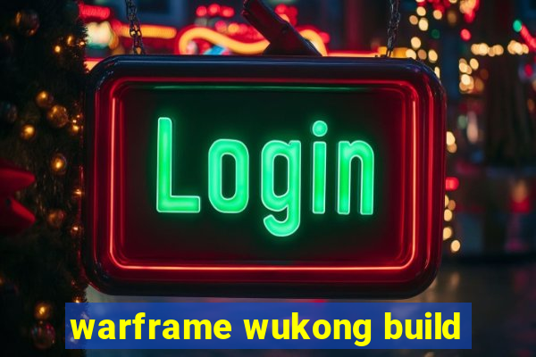 warframe wukong build